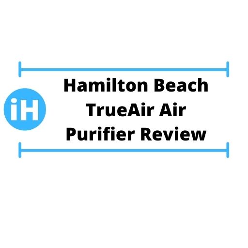 Hamilton Beach TrueAir Air Purifier Review