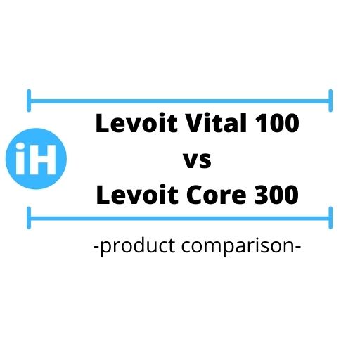 Levoit Vital 100 vs Core 300 | Air Purifier Comparison