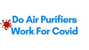 Air Purifiers Work For Covid