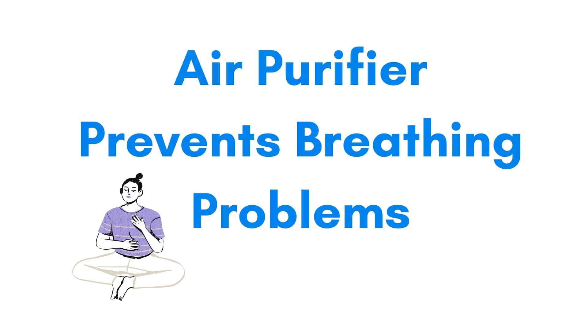 Air Purifier Prevents Breathing Problems