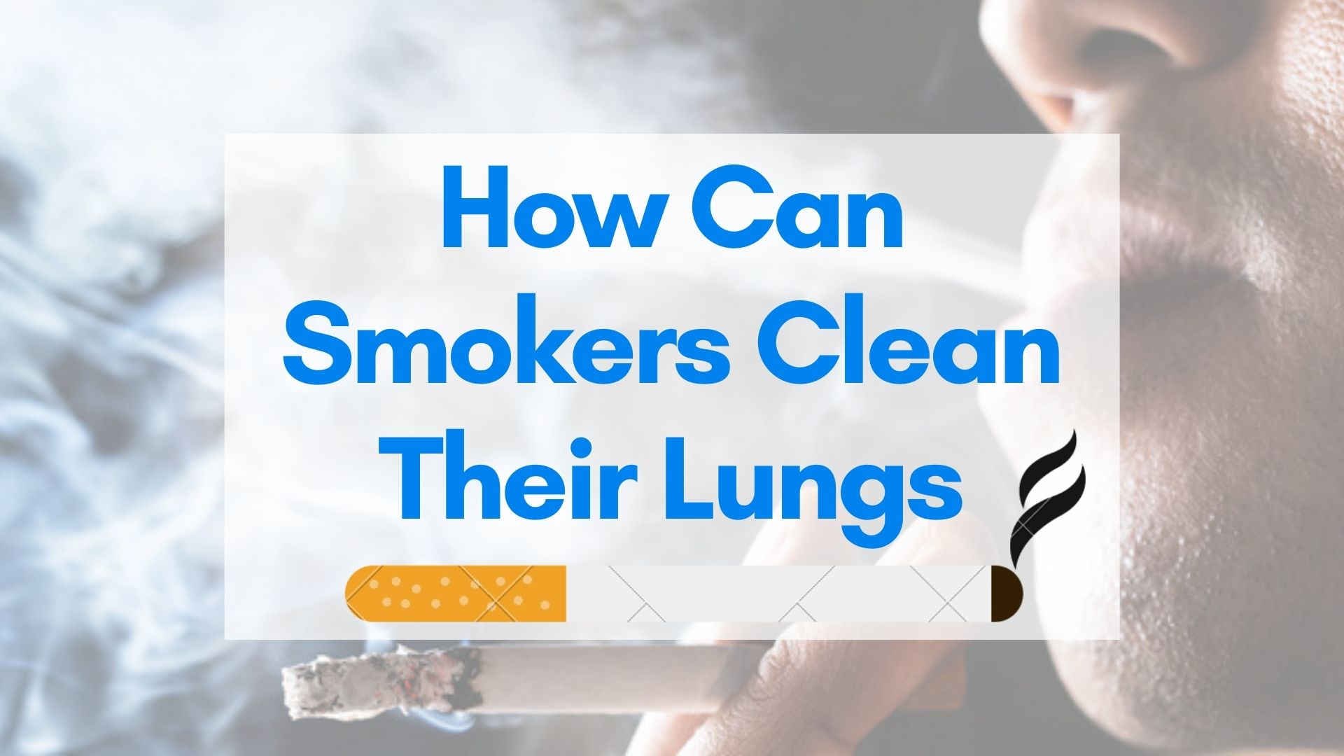 How Can Smokers Clean Their Lungs