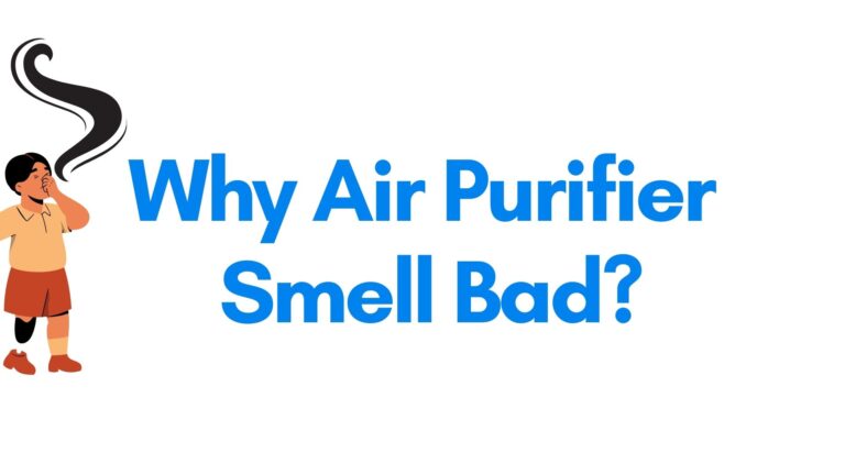 Why Air Purifier Smell Bad?